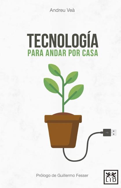 TECNOLOGÍA PARA ANDAR POR CASA | 9788416624959 | VEÀ BARÓ, ANDREU | Galatea Llibres | Librería online de Reus, Tarragona | Comprar libros en catalán y castellano online