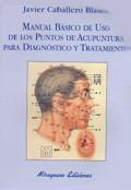 MANUAL BASICO DE USO DE LOS PUNTOS DE ACUPUNTURA PARA DIAGNO | 9788478132447 | CABALLERO BLASOC, JAVIER | Galatea Llibres | Librería online de Reus, Tarragona | Comprar libros en catalán y castellano online