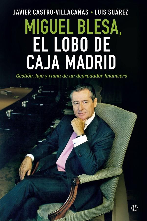 MIGUEL BLESA. EL LOBO DE CAJA MADRID | 9788490601877 | CASTRO-VILLACAÑAS, JAVIER/SUÁREZ, LUIS | Galatea Llibres | Librería online de Reus, Tarragona | Comprar libros en catalán y castellano online