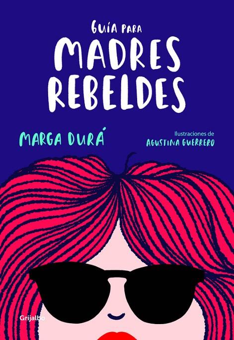 GUíA PARA MADRES REBELDES | 9788416895717 | DURÁ, MARGA / AGUSTINA GUERRERO | Galatea Llibres | Librería online de Reus, Tarragona | Comprar libros en catalán y castellano online