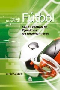 TRATADO GENERAL DE FÚTBOL. GUÍA PRÁCTICA DE EJERCICIOS DE ENTRENAMIENTO (CARTONÉ | 9788480196093 | CASTELO, JORGE. | Galatea Llibres | Llibreria online de Reus, Tarragona | Comprar llibres en català i castellà online