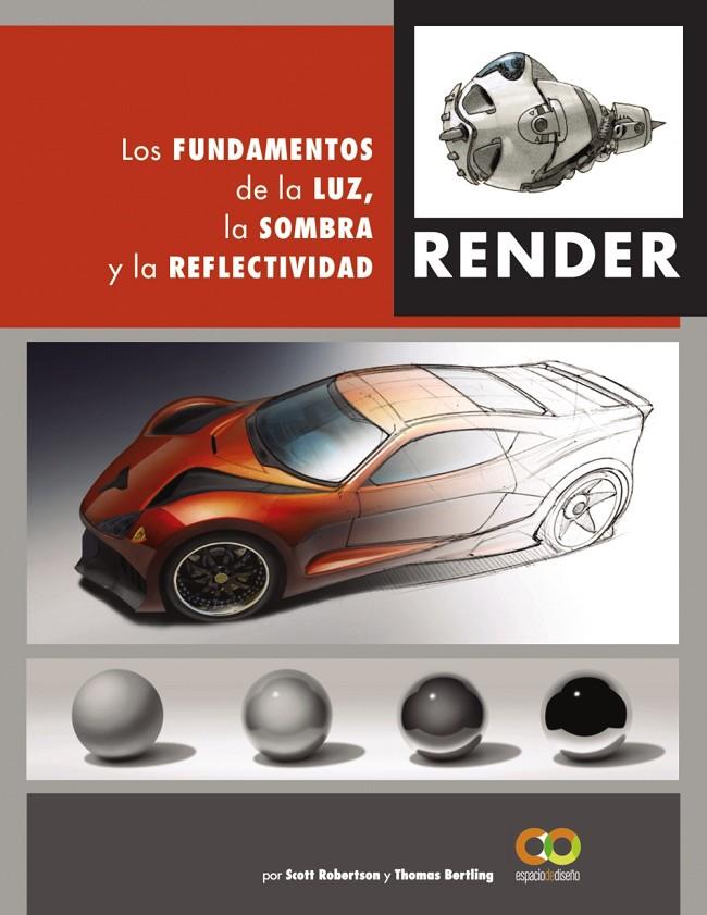RENDER. LOS FUNDAMENTOS DE LA LUZ, LA SOMBRA Y LA REFLECTIVIDAD | 9788441542822 | ROBERTSON, SCOTT/BERTLING, TOMAS | Galatea Llibres | Llibreria online de Reus, Tarragona | Comprar llibres en català i castellà online