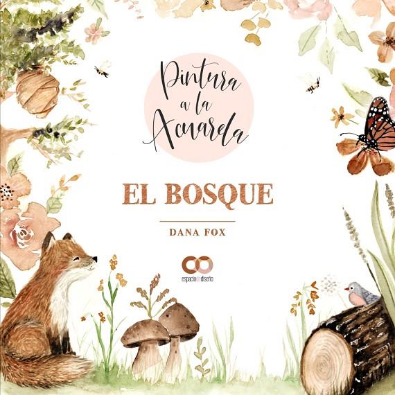 PINTURA A LA ACUARELA. EL BOSQUE | 9788441544710 | FOX, DANA | Galatea Llibres | Llibreria online de Reus, Tarragona | Comprar llibres en català i castellà online