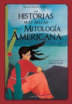 LAS HISTORIAS MÁS BELLAS DE LA MITOLOGÍA AMERICANA | 9788417127626 | SÁNCHEZ AGUILAR, AGUSTÍN | Galatea Llibres | Librería online de Reus, Tarragona | Comprar libros en catalán y castellano online