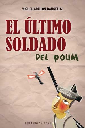 EL ÚLTIMO SOLDADO DEL POUM | 9788493916145 | ADILLON BAUCELLS, MIQUEL | Galatea Llibres | Librería online de Reus, Tarragona | Comprar libros en catalán y castellano online