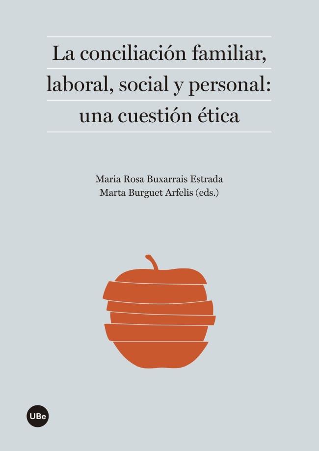 LA CONCILIACIÓN FAMILIAR, LABORAL, SOCIAL Y PERSONAL: UNA CUESTIÓN ÉTICA | 9788447538799 | BUXARRAIS, MARIA ROSA | Galatea Llibres | Librería online de Reus, Tarragona | Comprar libros en catalán y castellano online