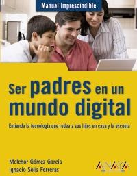 SER PADRES EN UN MUNDO DIGITAL | 9788441528208 | GÓMEZ GARCÍA, MELCHOR / SOLÍS FERRERAS, JOSE IGNACIO | Galatea Llibres | Librería online de Reus, Tarragona | Comprar libros en catalán y castellano online
