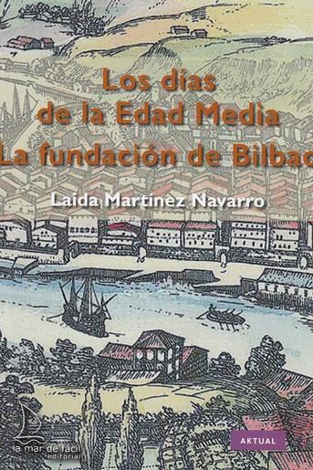 LA FUNDACIÓN DE BILBAO. LOS DÍAS DE LA EDAD MEDIA | 9788494858406 | MARTÍNEZ NAVARRO, LAIDA | Galatea Llibres | Llibreria online de Reus, Tarragona | Comprar llibres en català i castellà online