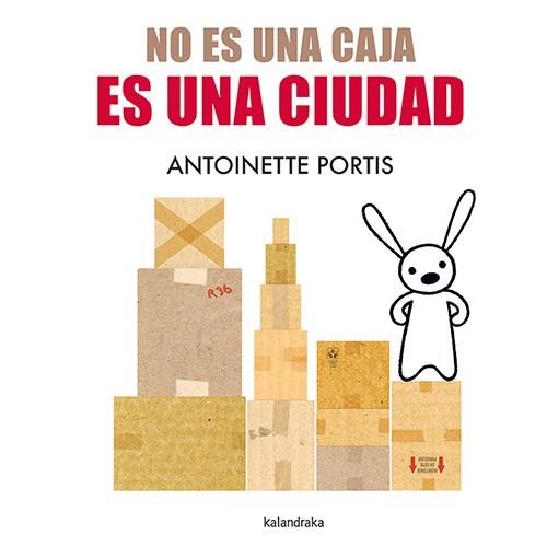 NO ES UNA CAJA, ES UNA CIUDAD | 9788413433691 | PORTIS, ANTOINETTE | Galatea Llibres | Librería online de Reus, Tarragona | Comprar libros en catalán y castellano online