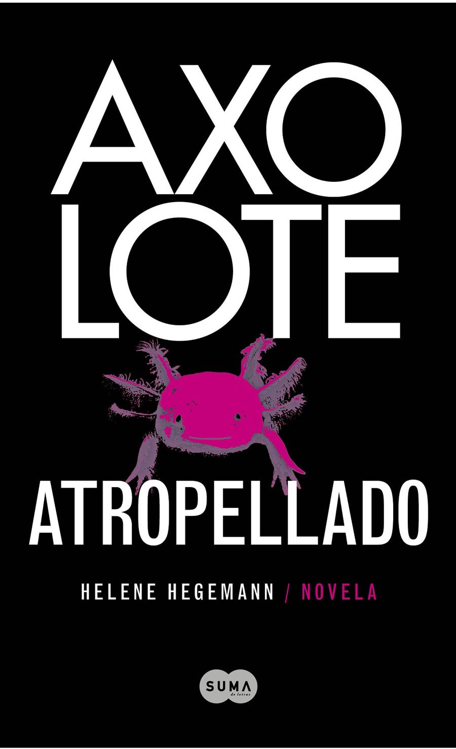 AXOLOTE ATROPELLADO | 9788483651995 | HEGEMANN, HELENE | Galatea Llibres | Llibreria online de Reus, Tarragona | Comprar llibres en català i castellà online