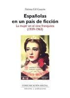 ESPAÑOLAS EN UN PAÍS DE FICCIÓN: LA MUJER EN EL CINE FRANQUISTA (1939-1963) | 9788492860180 | GIL GASCÓN, FÁTIMA | Galatea Llibres | Llibreria online de Reus, Tarragona | Comprar llibres en català i castellà online