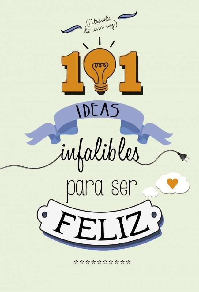 101 IDEAS INFALIBLES PARA SER FELIZ | 9788490432723 | Galatea Llibres | Librería online de Reus, Tarragona | Comprar libros en catalán y castellano online