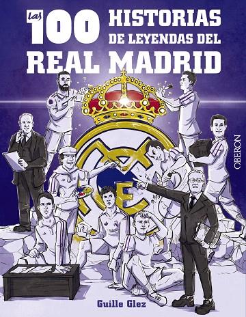 LAS 100 HISTORIAS DE LEYENDAS DEL REAL MADRID | 9788441548817 | GONZÁLEZ ROBLES, GUILLERMO | Galatea Llibres | Librería online de Reus, Tarragona | Comprar libros en catalán y castellano online