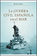 GUERRA CIVIL ESPAÑOLA EN EL MAR, LA | 9788484329756 | ALPERT, MICHAEL | Galatea Llibres | Librería online de Reus, Tarragona | Comprar libros en catalán y castellano online