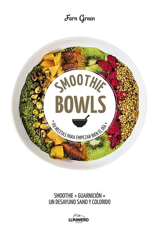 SMOOTHIE BOWLS. 69 RECETAS PARA EMPEZAR BIEN EL DÍA | 9788416890019 | GREEN, FERN | Galatea Llibres | Librería online de Reus, Tarragona | Comprar libros en catalán y castellano online