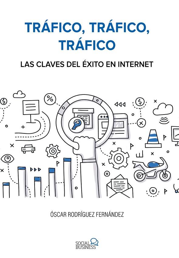TRÁFICO, TRÁFICO, TRÁFICO. LAS CLAVES DEL ÉXITO EN INTERNET | 9788441538979 | RODRÍGUEZ FERNÁNDEZ, ÓSCAR | Galatea Llibres | Llibreria online de Reus, Tarragona | Comprar llibres en català i castellà online
