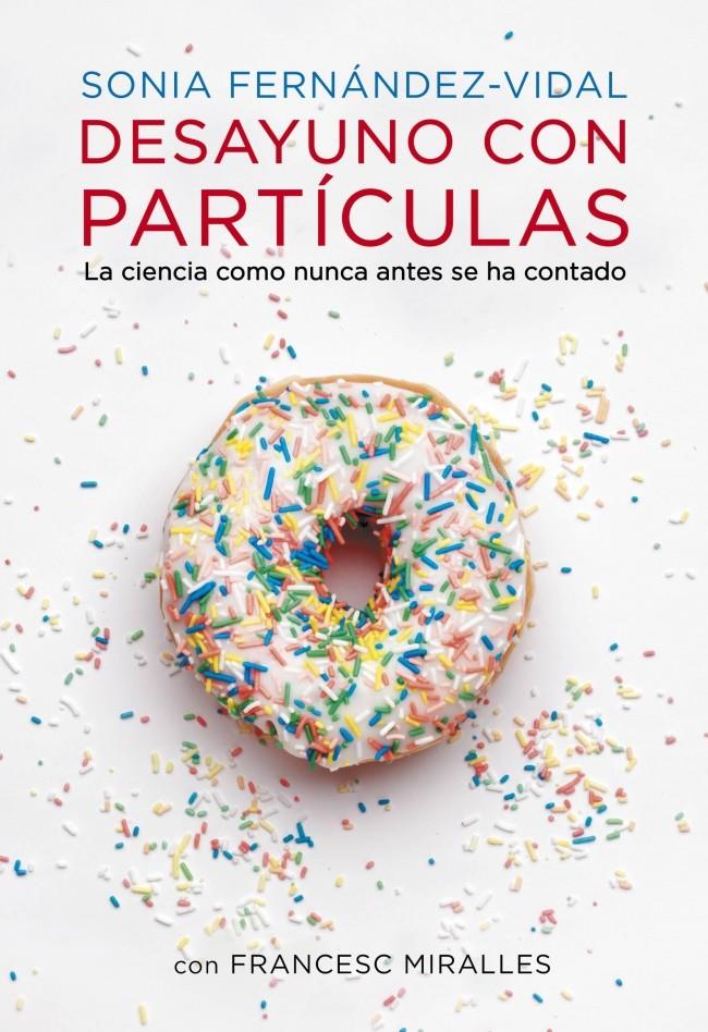 DESAYUNO CON PARTÍCULAS | 9788401348136 | FERNANDEZ VIDAL, SONIA/MIRALLES,FRANCESC | Galatea Llibres | Librería online de Reus, Tarragona | Comprar libros en catalán y castellano online