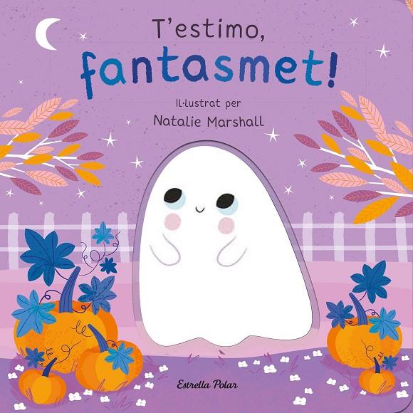 T'ESTIMO, FANTASMET! LLIBRE DE CARTRÓ AMB TROQUELLS | 9788413898933 | MARSHALL, NATALIE/EDWARDS, NICOLA | Galatea Llibres | Librería online de Reus, Tarragona | Comprar libros en catalán y castellano online