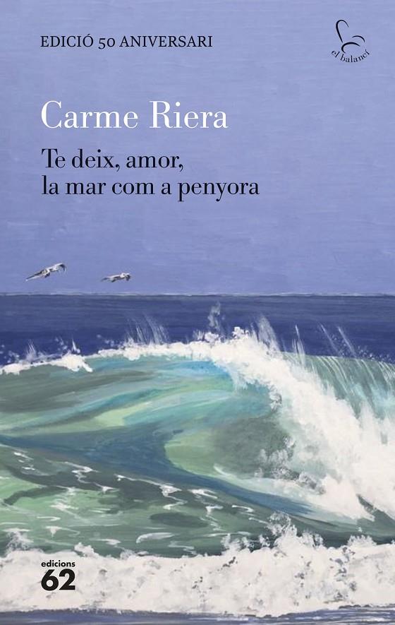 TE DEIX, AMOR, LA MAR COM A PENYORA - EDICIÓ ESPECIAL 50 ANYS | 9788429782806 | RIERA, CARME | Galatea Llibres | Llibreria online de Reus, Tarragona | Comprar llibres en català i castellà online