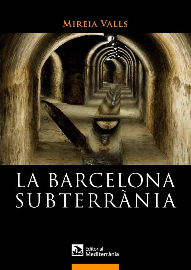 LA BARCELONA SUBTERRÀNIA | 9788499791180 | VALLS BADIA, MIREIA | Galatea Llibres | Llibreria online de Reus, Tarragona | Comprar llibres en català i castellà online