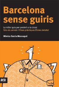 BARCELONA SENSE GUIRIS. LA MILLOR GUIA PER A PREDRE'S A LA C | 9788492406630 | GARCIA MASSAGUÉ, MÒNICA | Galatea Llibres | Librería online de Reus, Tarragona | Comprar libros en catalán y castellano online