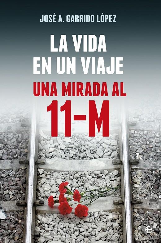 LA VIDA EN UN VIAJE. UNA MIRADA AL 11-M | 9788490602799 | GARRIDO LÓPEZ, JOSÉ A. | Galatea Llibres | Llibreria online de Reus, Tarragona | Comprar llibres en català i castellà online