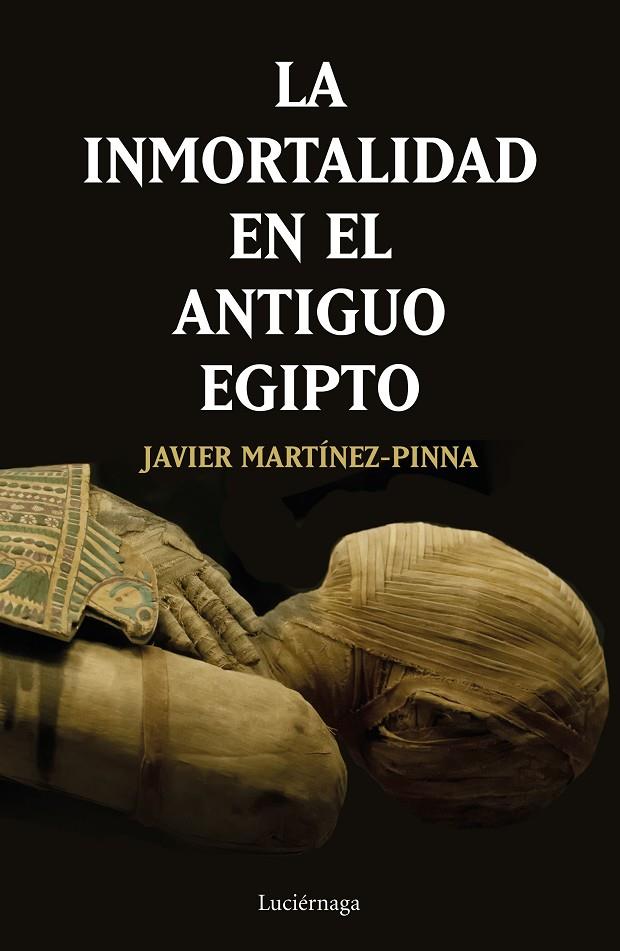 LA INMORTALIDAD EN EL ANTIGUO EGIPTO | 9788417371531 | MARTÍNEZ-PINNA LÓPEZ, JAVIER | Galatea Llibres | Llibreria online de Reus, Tarragona | Comprar llibres en català i castellà online