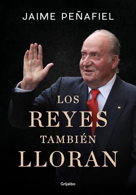 LOS REYES TAMBIÉN LLORAN | 9788418055010 | PEÑAFIEL, JAIME | Galatea Llibres | Llibreria online de Reus, Tarragona | Comprar llibres en català i castellà online