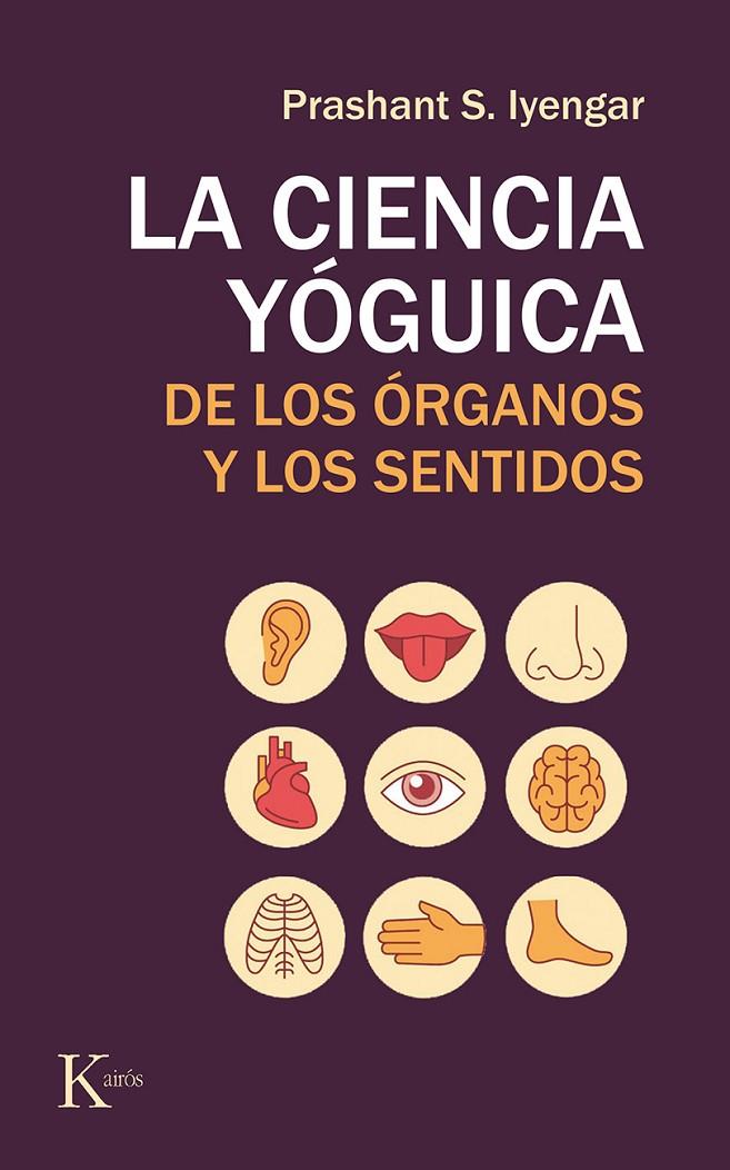CIENCIA YÓGUICA DE LOS ÓRGANOS Y LOS SENTIDOS, LA | 9788499886565 | IYENGAR, PRASHANT S. | Galatea Llibres | Llibreria online de Reus, Tarragona | Comprar llibres en català i castellà online