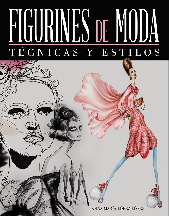 FIGURINES DE MODA. TÉCNICAS Y ESTILOS | 9788441534643 | LÓPEZ LÓPEZ, ANNA MARÍA | Galatea Llibres | Librería online de Reus, Tarragona | Comprar libros en catalán y castellano online