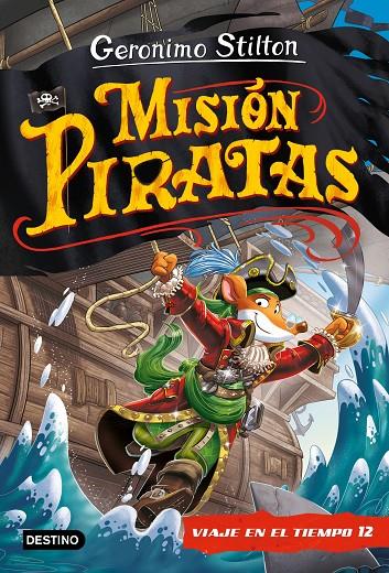 MISIÓN PIRATAS VIAJE EN EL TIEMPO 12 GERONIMO STILTON | 9788408241652 | STILTON, GERONIMO | Galatea Llibres | Librería online de Reus, Tarragona | Comprar libros en catalán y castellano online