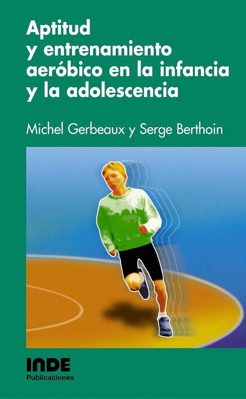 APTITUD Y ENTRENAMIENTO AEROBICO EN LA INFANCIA Y ADOLESCENC | 9788495114631 | GERBAUX, MICHEL | Galatea Llibres | Librería online de Reus, Tarragona | Comprar libros en catalán y castellano online
