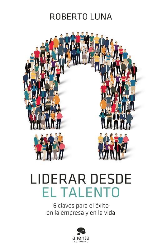 LIDERAR DESDE EL TALENTO | 9788413440835 | LUNA AROCAS, ROBERTO | Galatea Llibres | Llibreria online de Reus, Tarragona | Comprar llibres en català i castellà online
