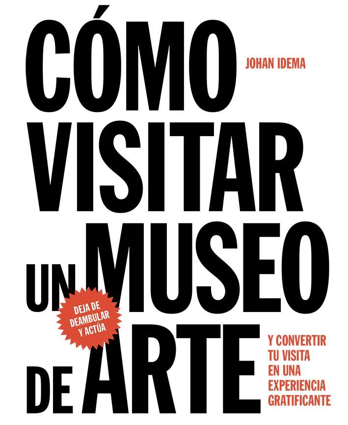 CÓMO VISITAR UN MUSEO DE ARTE | 9788425229367 | IDEMA, JOHAN | Galatea Llibres | Librería online de Reus, Tarragona | Comprar libros en catalán y castellano online