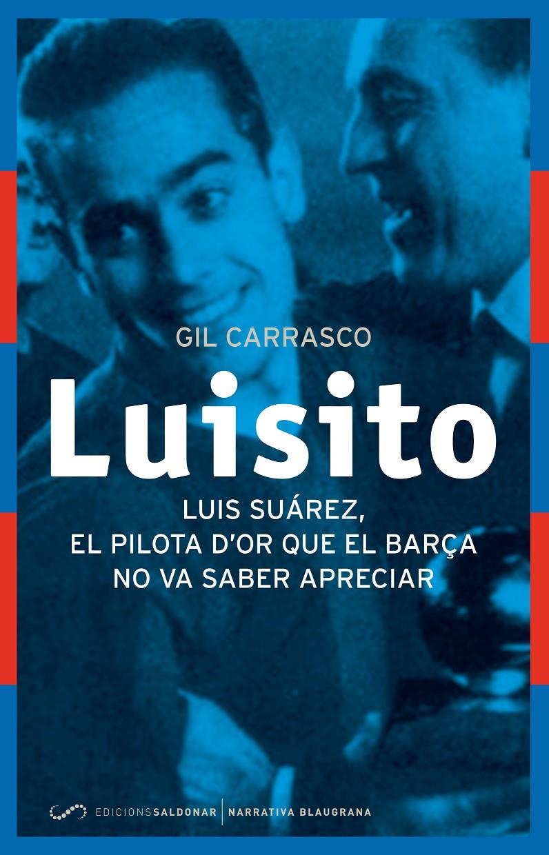 LUISITO. EL PILOTA D'OR QUE EL BARÇA NO VA SABER APRECIAR | 9788494289637 | CARRASCO GARCÍA, GIL CARRASCO | Galatea Llibres | Librería online de Reus, Tarragona | Comprar libros en catalán y castellano online