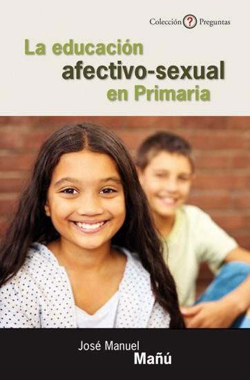 LA EDUCACIÓN AFECTIVO-SEXUAL EN PRIMARIA | 9788433025418 | MAÑÚ NOAIN, JOSÉ MANUEL | Galatea Llibres | Librería online de Reus, Tarragona | Comprar libros en catalán y castellano online