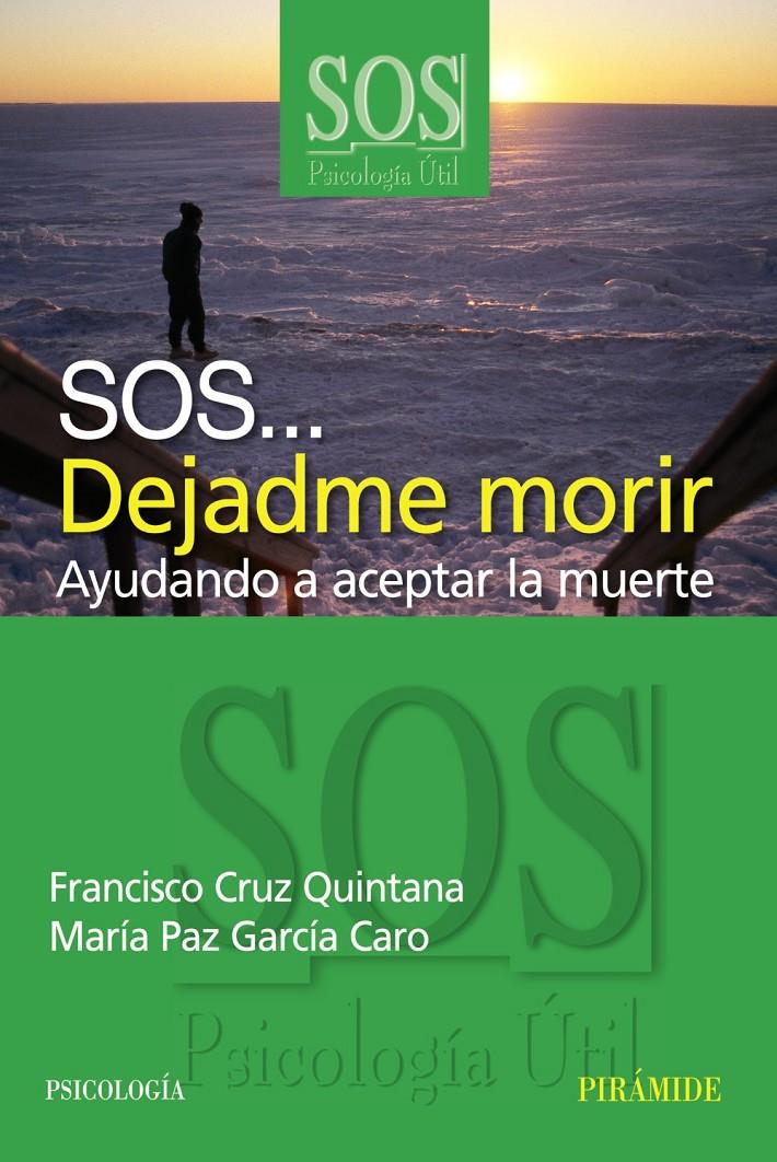 SOS DEJADME MORIR : AYUDANDO A ACEPTAR LA MUERTE | 9788436820928 | CRUZ QUINTANA, FRANCISCO | Galatea Llibres | Librería online de Reus, Tarragona | Comprar libros en catalán y castellano online