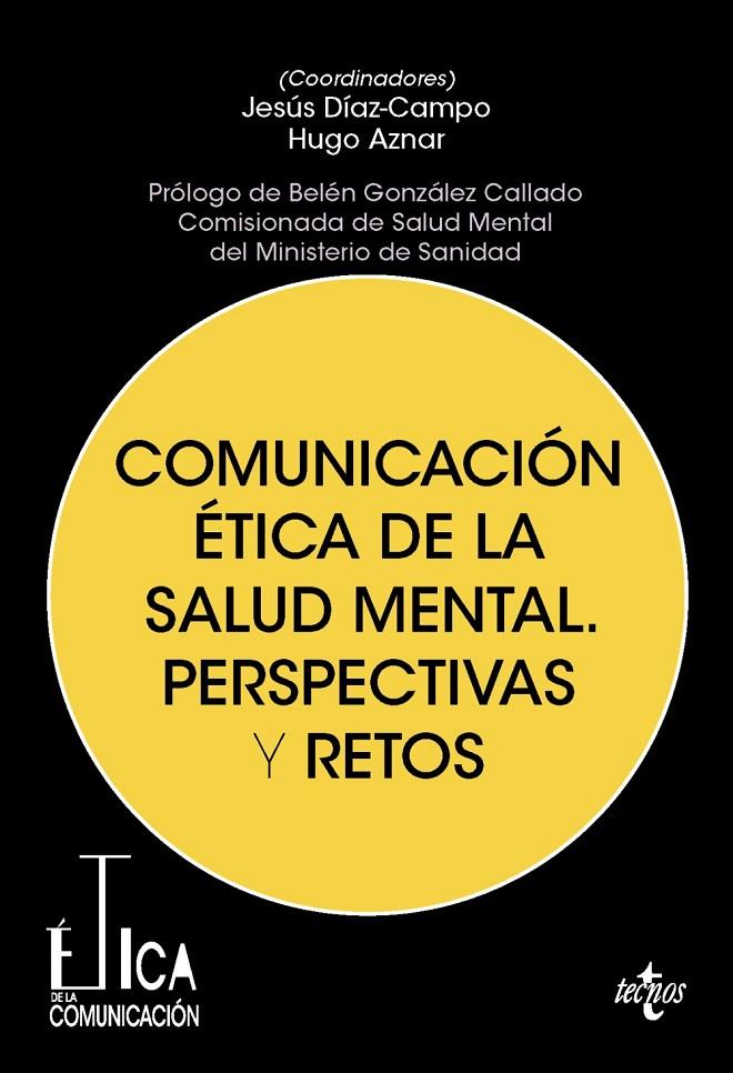 COMUNICACIÓN ÉTICA DE LA SALUD MENTAL. PERSPECTIVAS Y RETOS | 9788430995097 | DÍAZ-CAMPO, JESÚS/AZNAR GÓMEZ, HUGO/CALVO, ANA BELÉN/FANALS GUBAU, LAURA/FANJUL PEYRÓ, CARLOS/FEIJOO | Galatea Llibres | Llibreria online de Reus, Tarragona | Comprar llibres en català i castellà online