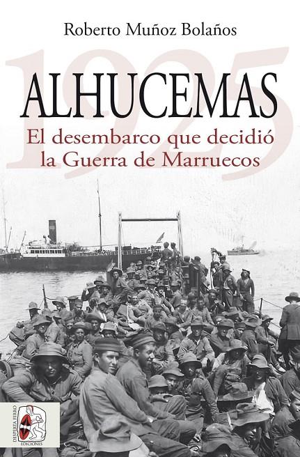 ALHUCEMAS 1925. EL DESEMBARCO QUE DECIDIÓ LA GUERRA DE MARRUECOS | 9788412984699 | MUÑOZ BOLAÑOS, ROBERTO | Galatea Llibres | Librería online de Reus, Tarragona | Comprar libros en catalán y castellano online