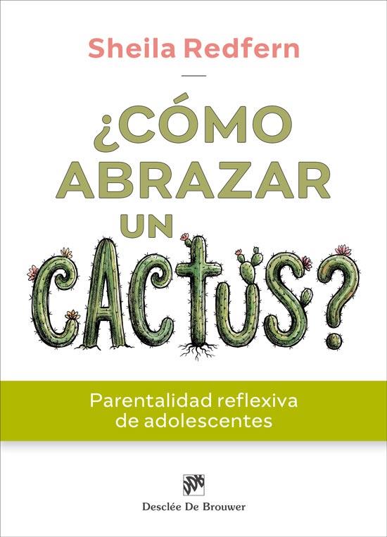 ¿CÓMO ABRAZAR UN CACTUS? PARENTALIDAD REFLEXIVA DE ADOLESCENTES | 9788433039842 | REDFERN, SHEILA | Galatea Llibres | Llibreria online de Reus, Tarragona | Comprar llibres en català i castellà online