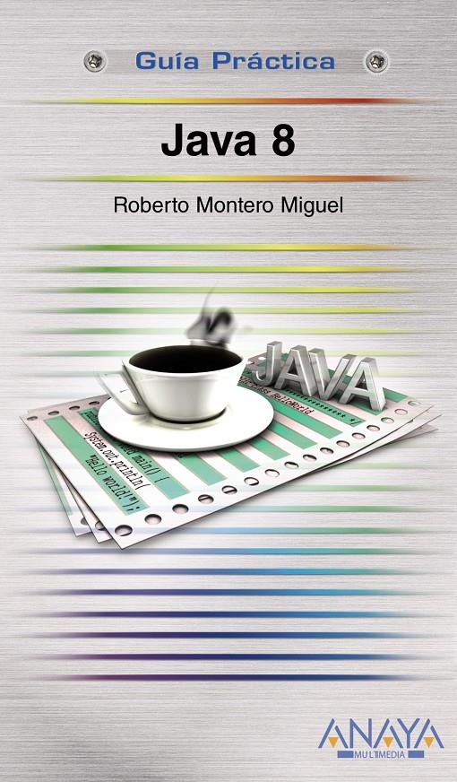 JAVA 8. GUIA PRÁCTICA | 9788441535817 | MONTERO, ROBERTO | Galatea Llibres | Llibreria online de Reus, Tarragona | Comprar llibres en català i castellà online