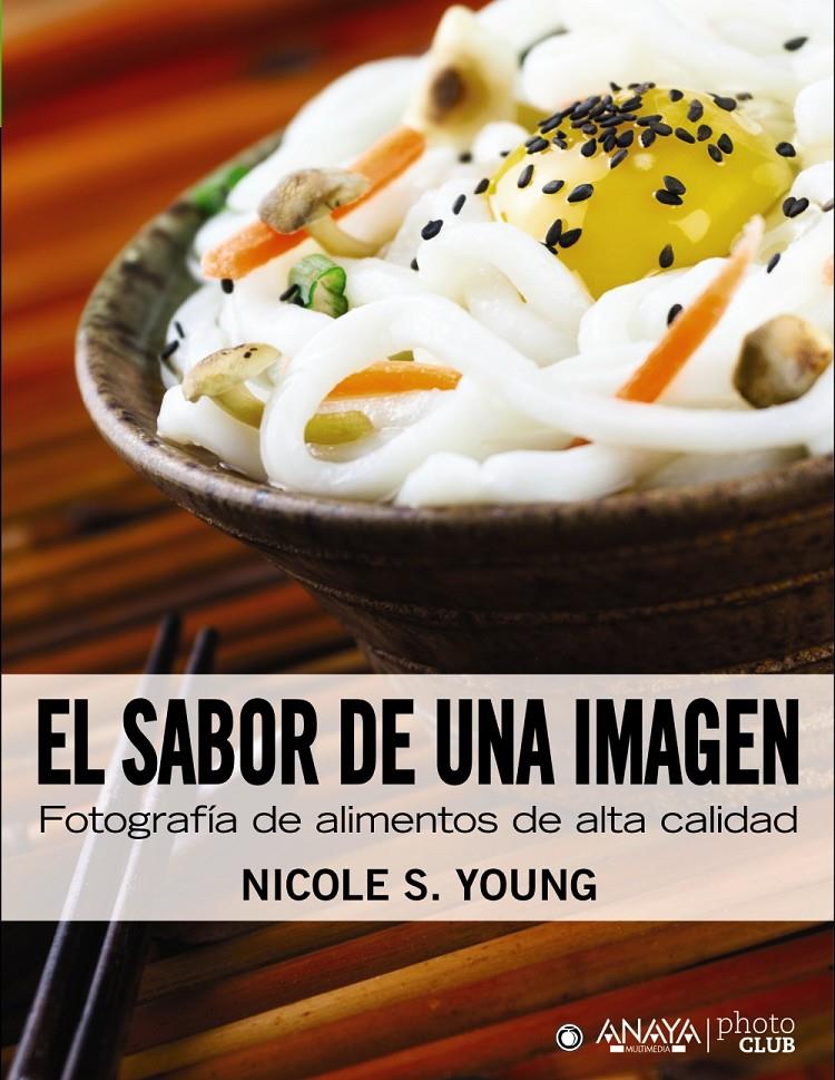 EL SABOR DE UNA IMAGEN. FOTOGRAFÍA DE ALIMENTOS DE ALTA CALIDAD | 9788441531871 | YOUNG, NICOLE S. | Galatea Llibres | Librería online de Reus, Tarragona | Comprar libros en catalán y castellano online