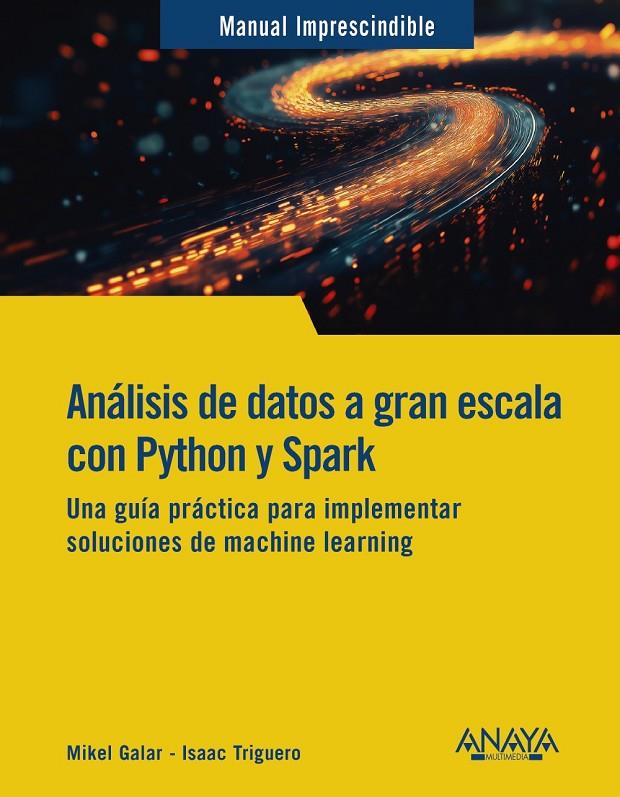 ANÁLISIS DE DATOS A GRAN ESCALA CON PYTHON Y SPARK | 9788441551558 | GALAR, MIKEL/TRIGUERO, ISAAC | Galatea Llibres | Llibreria online de Reus, Tarragona | Comprar llibres en català i castellà online