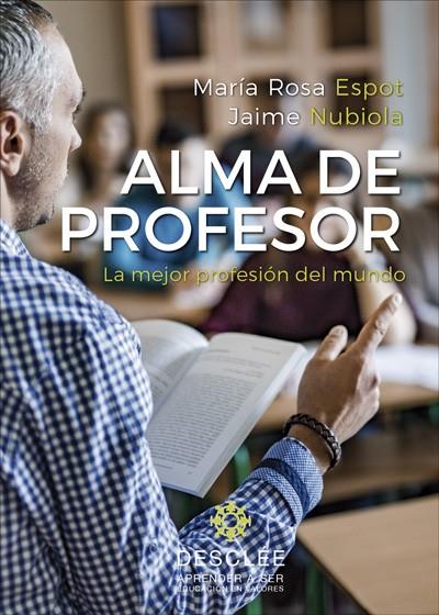 ALMA DE PROFESOR. LA MEJOR PROFESIÓN DEL MUNDO | 9788433030290 | ESPOT PIÑOL, MªROSA/NUBIOLA AGUILAR, JAIME | Galatea Llibres | Librería online de Reus, Tarragona | Comprar libros en catalán y castellano online