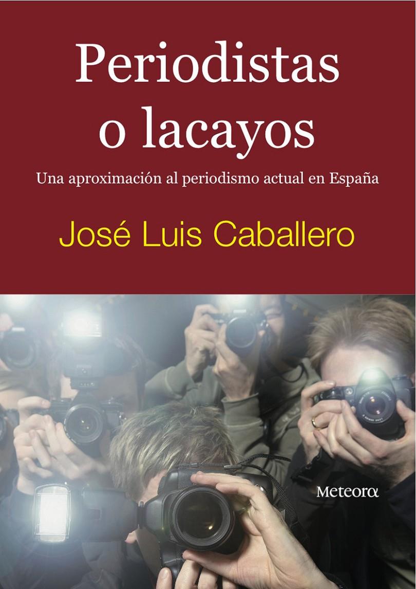 PERIODISTAS O LACAYOS | 9788495623843 | CABALLERO, JOSE LUIS | Galatea Llibres | Librería online de Reus, Tarragona | Comprar libros en catalán y castellano online