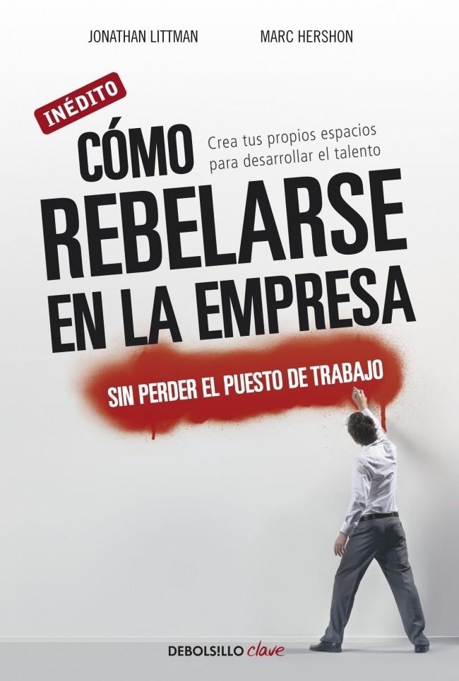 CÓMO REBELARSE EN LA EMPRESA MODERNA SIN PERDER EL PUESTO DE TRABAJO | 9788499088570 | LITTMAN, JONATHAN/HERSHON,MARC | Galatea Llibres | Llibreria online de Reus, Tarragona | Comprar llibres en català i castellà online