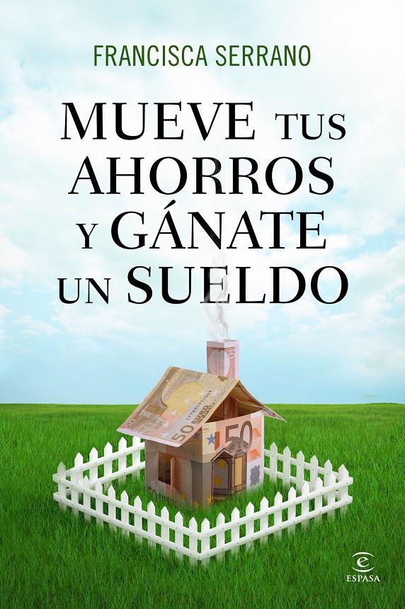 MUEVE TUS AHORROS Y GÁNATE UN SUELDO | 9788467041293 | SERRANO, FRANCISCA | Galatea Llibres | Librería online de Reus, Tarragona | Comprar libros en catalán y castellano online