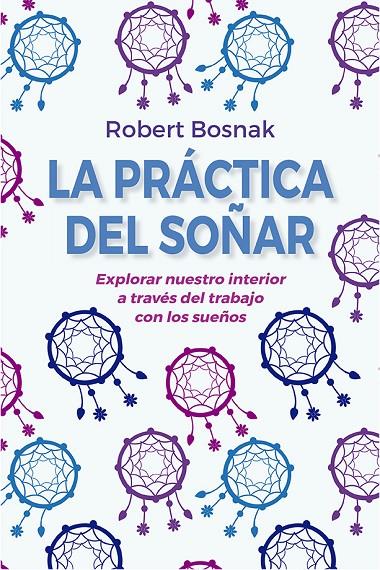 LA PRÁCTICA DEL SOÑAR | 9788491116097 | BOSNAK, ROBERT | Galatea Llibres | Librería online de Reus, Tarragona | Comprar libros en catalán y castellano online