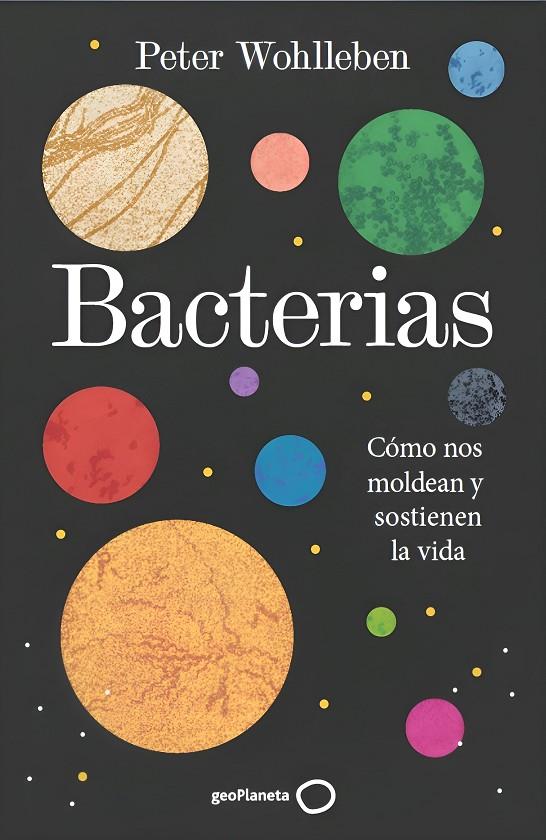 BACTERIAS CÓMO NOS MOLDEAN Y SOSTIENEN LA VIDA | 9788408324928 | WOHLLEBEN, PETER | Galatea Llibres | Llibreria online de Reus, Tarragona | Comprar llibres en català i castellà online