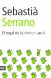 REGAL DE LA COMUNICACIO, EL | 9788493288648 | SERRANO, SEBASTIA | Galatea Llibres | Librería online de Reus, Tarragona | Comprar libros en catalán y castellano online
